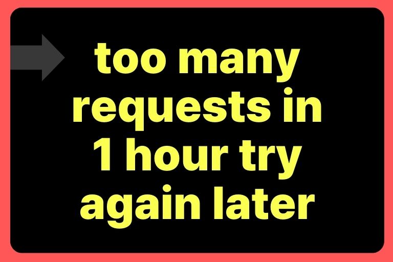 too many requests in 1 hour try again later 해결법